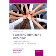 Teaching Inpatient Medicine Connecting, Coaching, and Communicating in the Hospital by Houchens, Nathan; Harrod, Molly; Saint, Sanjay, 9780197639023