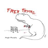 T-Rex Trying by Murphy, Hugh, 9780452299023