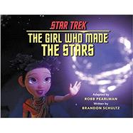 Star Trek Discovery: The Girl Who Made the Stars by Pearlman, Robb; Schultz, Brandon, 9780762479023