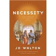 Necessity A Novel by Walton, Jo, 9780765379023