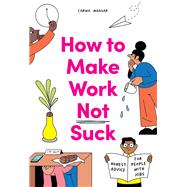 How to Make Work Not Suck Honest Advice for People with Jobs by Maggar, Carina, 9780857829023