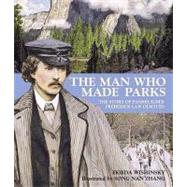 The Man Who Made Parks The Story of Parkbuilder Frederick Law Olmsted by Wishinsky, Frieda; Zhang, Song Nan, 9780887769023