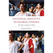 National Identity in Global Cinema How Movies Explain the World by Celli, Carlo, 9781137379023