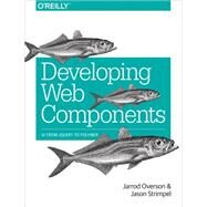 Developing Web Components by Overson, Jarrod; Strimpel, Jason, 9781491949023