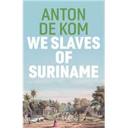We Slaves of Suriname by de Kom, Anton; McKay, David, 9781509549023