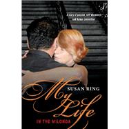 My Life in the Milonga One Women's Journey Into Argentine Tango by Ring, Susan; Razumny, Jorge, 9781543969023