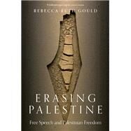 Erasing Palestine Free Speech and Palestinian Freedom by Gould, Rebecca, 9781839769023