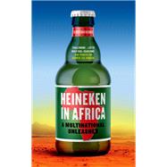 Heineken in Africa A Multinational Unleashed by van Beemen, Olivier, 9781849049023