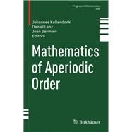 Mathematics of Aperiodic Order by Kellendonk, Johannes; Lenz, Daniel; Savinien, Jean, 9783034809023