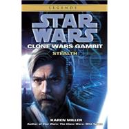 Stealth: Star Wars Legends (Clone Wars Gambit) by Miller, Karen, 9780345509024