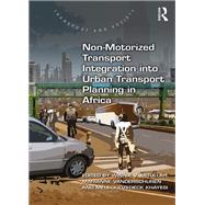 Non-motorized Transport Integration into Urban Transport Planning in Africa by Mitullah, Winnie V.; Vanderschuren, Marianne; Khayesi, Meleckidzedeck, 9780367219024