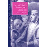 Convent Theatre in Early Modern Italy: Spiritual Fun and Learning for Women by Elissa B. Weaver, 9780521039024