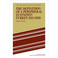The Definition of a Peripheral Economy: Turkey 1923–1929 by Caglar Keyder, 9780521109024