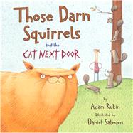 Those Darn Squirrels and the Cat Next Door by Rubin, Adam; Salmieri, Daniel, 9780544809024