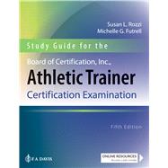 Study Guide for the Board of Certification, Inc., Athletic Trainer Certification Examination by Rozzi, Susan; Futrell, Michelle G., 9780803669024