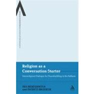 Religion as a Conversation Starter Interreligious Dialogue for Peacebuilding in the Balkans by Merdjanova, Ina; Brodeur, Patrice, 9780826439024