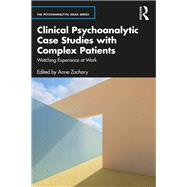 Clinical Psychoanalytic Case Studies with Complex Patients by Anne Zachary, 9781000959024