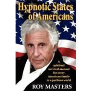 Hypnotic States of Americans by Masters, Roy; Baker, Dorothy; Kupelian, David; Nelson, Leonard; Grow, Steve, 9781460939024