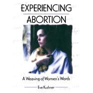 Experiencing Abortion: A Weaving of Women's Words by Kushner; Eve, 9781560239024