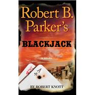 Robert B. Parker's Blackjack by Knott, Robert, 9781594139024
