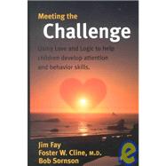 Meeting the Challenge : Using Love and Logic to Help Children Develop Attention and Behavior Skills by Fay, Jim, 9781930429024