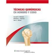 Tcnicas quirrgicas en hombro y codo by Williams, Gerald R.; Ramsey, Matthew L.; Wiesel, Sam W., 9788415169024
