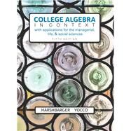 College Algebra in Context with Applications for the Managerial, Life, and Social Sciences by Harshbarger, Ronald J.; Yocco, Lisa S., 9780134179025