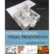 Interior Design Visual Presentation: A Guide to Graphics, Models & Presentation Techniques, Fourth Edition by Mitton, 9780470619025