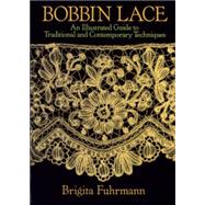 Bobbin Lace An Illustrated Guide to Traditional and Contemporary Techniques by Fuhrmann, Brigita, 9780486249025