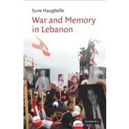 War and Memory in Lebanon by Sune Haugbolle, 9780521199025