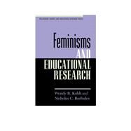 Feminisms and Educational Research by Kohli, Wendy R.; Burbules, Nicholas C., 9780847699025