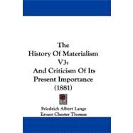 History of Materialism V3 : And Criticism of Its Present Importance (1881) by Lange, Friedrich Albert; Thomas, Ernest Chester, 9781104449025