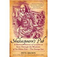 Shakespeare's Pub A Barstool History of London As Seen Through the Windows of Its Oldest Pub - The George Inn by Brown, Pete, 9781250049025