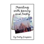 Traveling with Nancy and Rusty : Travelogs of International Trips Taken by Nancy and Rusty Simpson by Simpson, Roger, 9781438939025