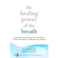 The Healing Power of the Breath Simple Techniques to Reduce Stress and Anxiety, Enhance Concentration, and Balance Your Emotions by Brown, Richard; Gerbarg, Patricia, 9781590309025