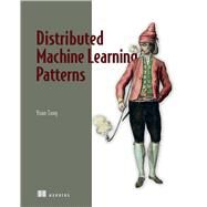 Distributed Machine Learning Patterns by Yuan Tang, 9781617299025