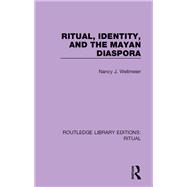 Ritual, Identity and the Mayan Diaspora by Wellmeier, Nancy J., 9780367439026