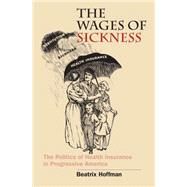 The Wages of Sickness by Hoffman, Beatrix, 9780807849026
