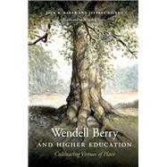 Wendell Berry and Higher Education by Baker, Jack R.; Bilbro, Jeffrey; Berry, Wendell, 9780813169026