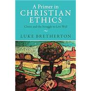 A Primer in Christian Ethics by Bretherton, Luke, 9781009329026
