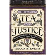 The Way of Tea and Justice Rescuing the World's Favorite Beverage from Its Violent History by Stevens, Reverend Becca, 9781455519026