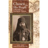 Chosen for His People A Biography of Patriarch Tikhon by Swan, Jane; Kenworthy, Scott M., 9781942699026