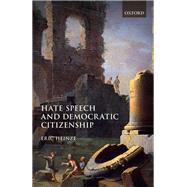 Hate Speech and Democratic Citizenship by Heinze, Eric, 9780198759027