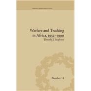 Warfare and Tracking in Africa, 19521990 by Timothy J Stapleton, 9780367599027