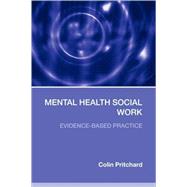 Mental Health Social Work: Evidence-Based Practice by Pritchard; Colin, 9780415319027