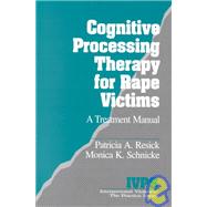 Cognitive Processing Therapy for Rape Victims : A Treatment Manual by Patricia A. Resick, 9780803949027