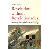 Revolution Without Revolutionaries by Bayat, Asef, 9780804799027