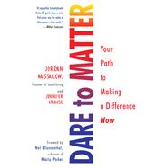 Dare to Matter Your Path to Making a Difference Now by Kassalow, Jordan; Krause, Jennifer, 9780806539027