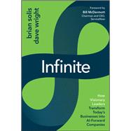 Infinite How Visionary Leaders Transform Today's Businesses into AI-Forward Companies by Solis, Brian; Wright, Dave, 9781394439027