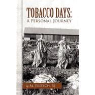 Tobacco Days : A Personal Journey by Davis, Mary; Fritsch, Al, 9781450009027